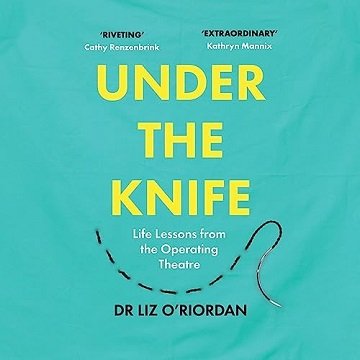 Under the Knife: Life Lessons from the Operating Theatre [Audiobook]