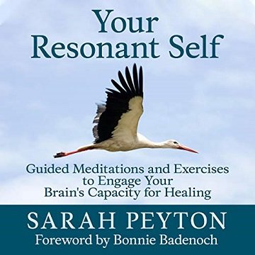 Your Resonant Self: Guided Meditations and Exercises to Engage Your Brain's Capacity for Healing ...