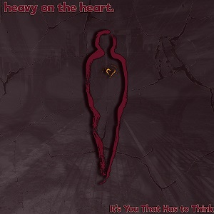 heavy on the heart. - It's You That Has To Think [EP] (2023)
