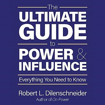 The Ultimate Guide to Power and Influence: Everything You Need to Know [Audiobook]