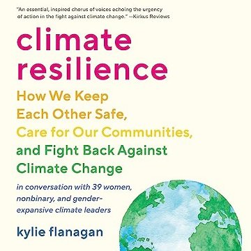 Climate Resilience: How We Keep Each Other Safe, Care for Our Communities, and Fight Back Against...