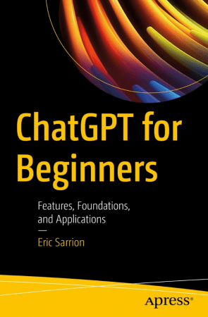 ChatGPT for Beginners: Features, Foundations, and Applications (True)