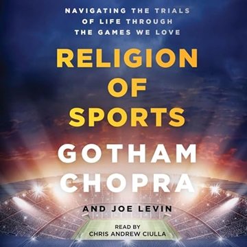 The Religion of Sports: Navigating the Trials of Life Through the Games We Love [Audiobook]