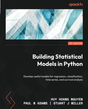 Building Statistical Models in Python: Develop useful models for regression, classification, time series