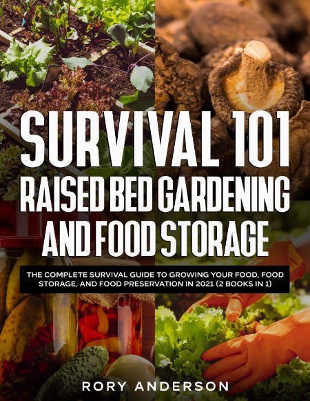 Survival 101 Raised Bed Gardening and Food Storage by Rory Anderson