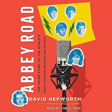 Abbey Road: The Inside Story of the World's Most Famous Recording Studio, 2023 Edition [Audiobook]
