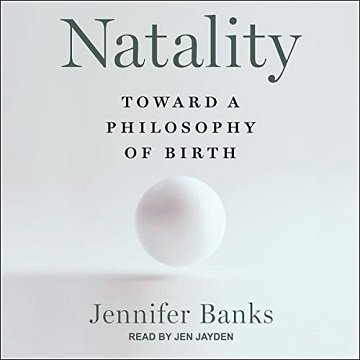 Natality: Toward a Philosophy of Birth [Audiobook]