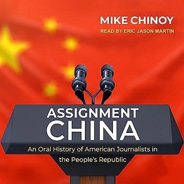 Assignment China: An Oral History of American Journalists in the People's Republic [Audiobook]