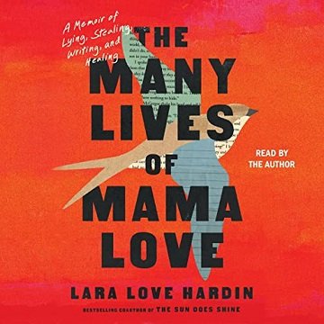 The Many Lives of Mama Love: A Memoir of Lying, Stealing, Writing, and Healing [Audiobook]
