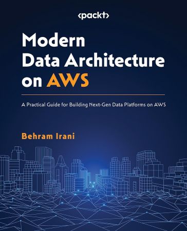 Modern Data Architecture on AWS: A Practical Guide for Building Next-Gen Data Platforms on AWS (True PDF)