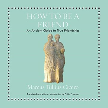 How to Be a Friend: An Ancient Guide to True Friendship [Audiobook]