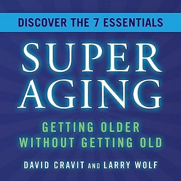 SuperAging: Getting Older Without Getting Old [Audiobook]
