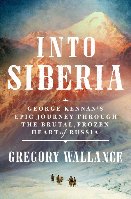 Into Siberia by Gregory J. Wallance