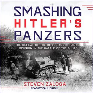 Smashing Hitler's Panzers: The Defeat of the Hitler Youth Panzer Division in the Battle of the Bu...