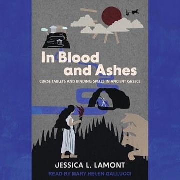 In Blood and Ashes: Curse Tablets and Binding Spells in Ancient Greece [Audiobook]