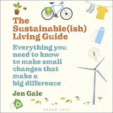 The Sustainable(ish) Living Guide: Everything You Need to Know to Make Small Changes That Make a ...