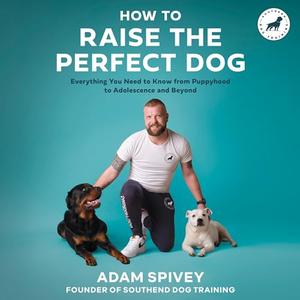 How to Raise the Perfect Dog [Audiobook]