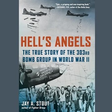 Hell's Angels: The True Story of the 303rd Bomb Group in World War II, 2023 Edition [Audiobook]