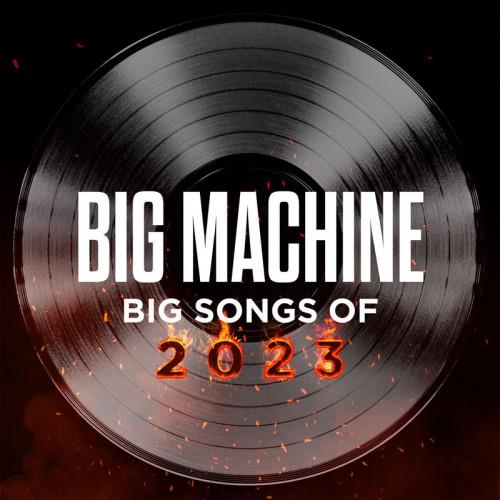 Big Machine Big Songs Of 2023 (2023)