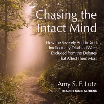 Chasing the Intact Mind: How the Severely Autistic and Intellectually Disabled Were Excluded from...