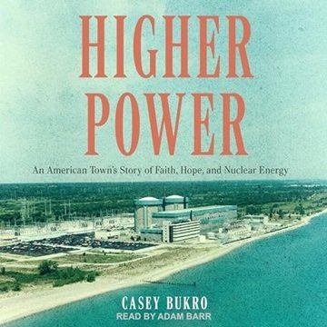 Higher Power: An American Town's Story of Faith, Hope, and Nuclear Energy [Audiobook]