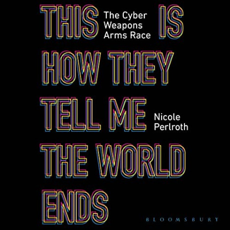 Nicole Perlroth - (2021) - This Is How They Tell Me The World Ends (politics)