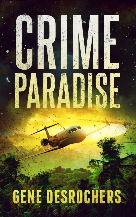 Crime Paradise by Gene Desrochers 18d2b266ea2200cfc621d7b3ec11d323