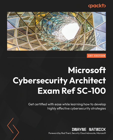 Microsoft Cybersecurity Architect Exam Ref SC-100 by Dwayne Natwick