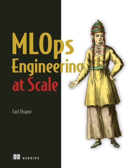 MLOps Engineering at Scale by Carl Osipov 6f5992e2dc0ecff06b2b3f3ac800f831