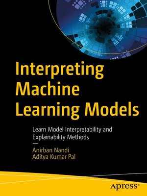 Interpreting Machine Learning Models by Anirban Nandi 811256286d35c9b7d38580055e9f7c34