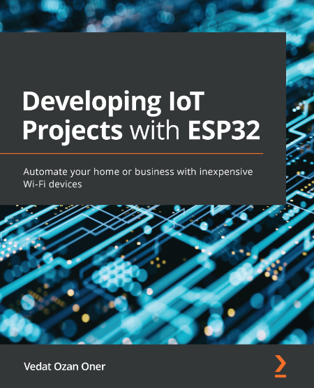 Developing IoT Projects with ESP32 by Vedat Ozan Oner