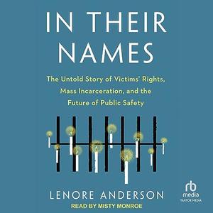 In Their Names: The Untold Story of Victims' Rights, Mass Incarceration, and the Future of Public...