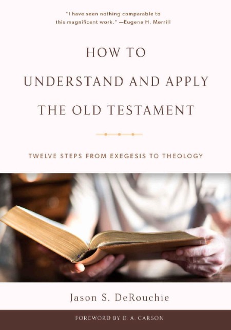 How to Understand and Apply the Old Testament by Jason S. DeRouchie E73b34d54d2584e70e9413ae3b7e2e48