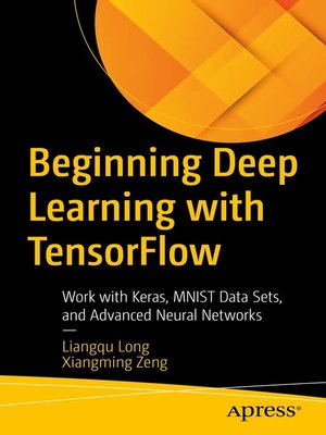 Beginning Deep Learning with TensorFlow by Liangqu Long