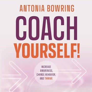 Coach Yourself: Increase Awareness, Change Behavior and Thrive [Audiobook]