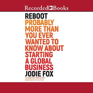 Reboot: Probably More Than You Ever Wanted to Know About Starting a Global Business [Audiobook]