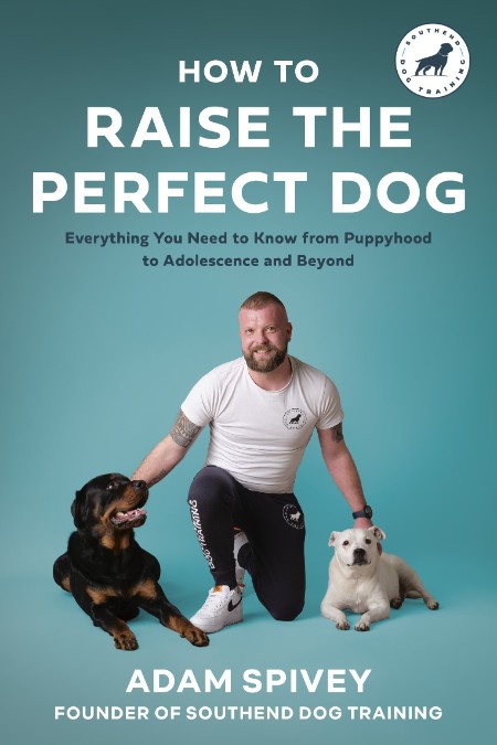 How to Raise the Perfect Dog by Adam Spivey 5f08af8ec9b78d46d8fa1113b1797b6d