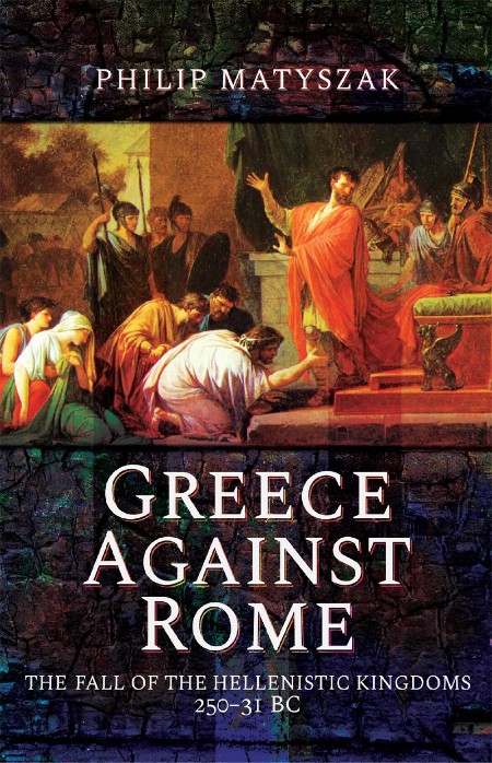 Greece Against Rome by Philip Matyszak 6b71ed76cab80a449c3fe4bd99e90793