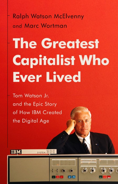 The Greatest Capitalist Who Ever Lived by Ralph Watson McElvenny 36ecee835ac4415b7fca21356fb0b097