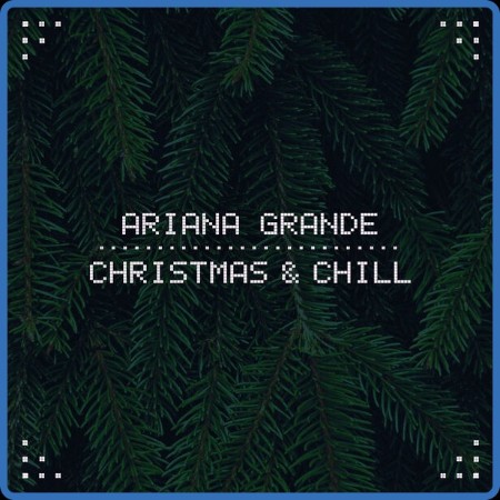 Ariana Grande - Christmas & Chill 2023