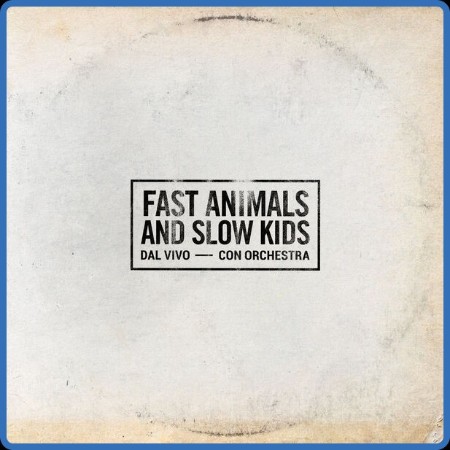 Fast Animals and Slow Kids - Fast Animals And Slow Kids (Dal Vivo / Con Orchestra)...