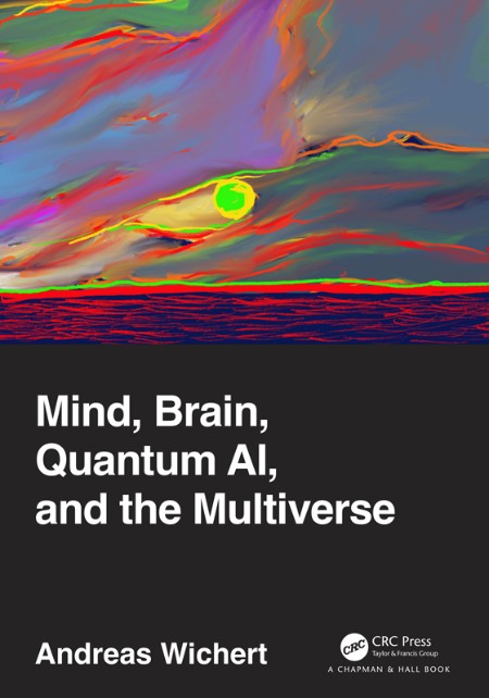 Mind, Brain, Quantum AI, and the Multiverse by Andreas Wichert