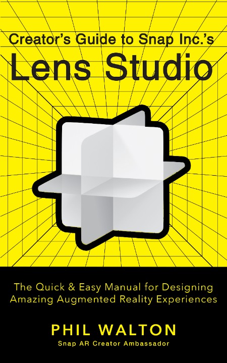 Creator's Guide to Snap Inc.'s Lens Studio by Phil Walton E7efbd45a99f7300736c3ab7124b95da