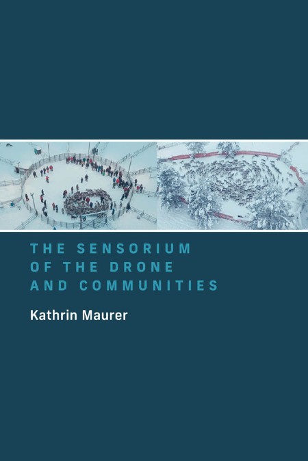 The Sensorium of the Drone and Communities by Kathrin Maurer C871543ed6e710770c0d464f8deda6fe