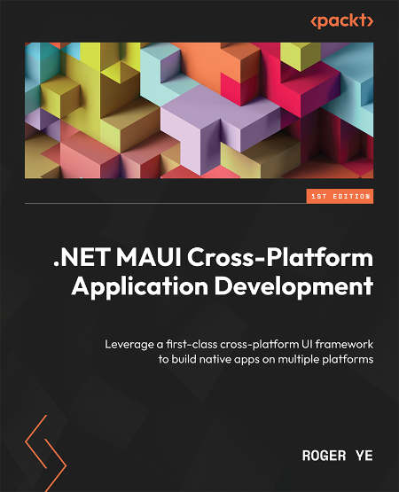 .NET MAUI Cross-Platform Application Development by Roger Ye