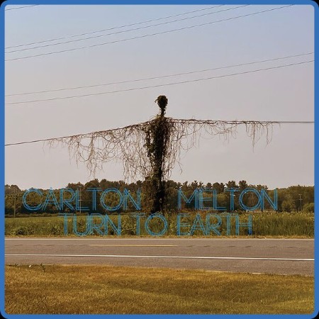 Carlton Melton - Turn To Earth 2023