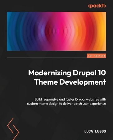 Modernizing Drupal 10 Theme Development: Build fast, responsive Drupal websites with custom theme design