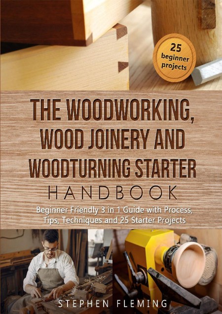 The WoodWorking, Wood Joinery and Woodturning Starter Handbook by Stephen Fleming Aed4a2c3140d0c562086dd86bd3a403b