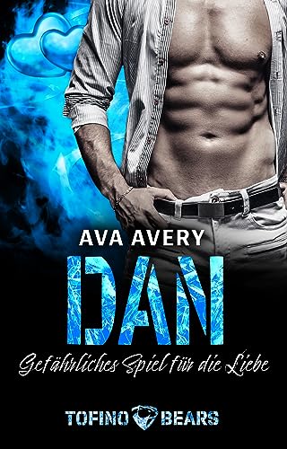 Ava Avery - Dan: Gef&auml;hrliches Spiel f&uuml;r die Liebe (Tofino Bears 13)