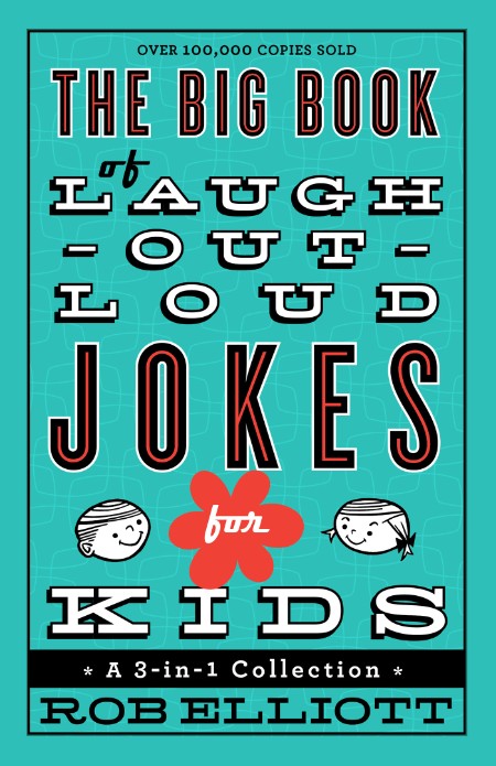 The Big Book of Laugh-Out-Loud Jokes for Kids by Rob Elliott 5d2d5e2308ee4f786c55ccccbec9b856